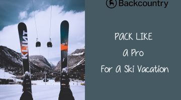 Pack Like A Pro For Ski Vacation With Backcountry